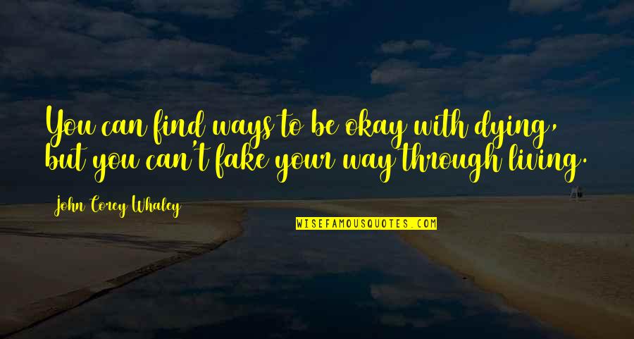 Njaa Meetings Quotes By John Corey Whaley: You can find ways to be okay with