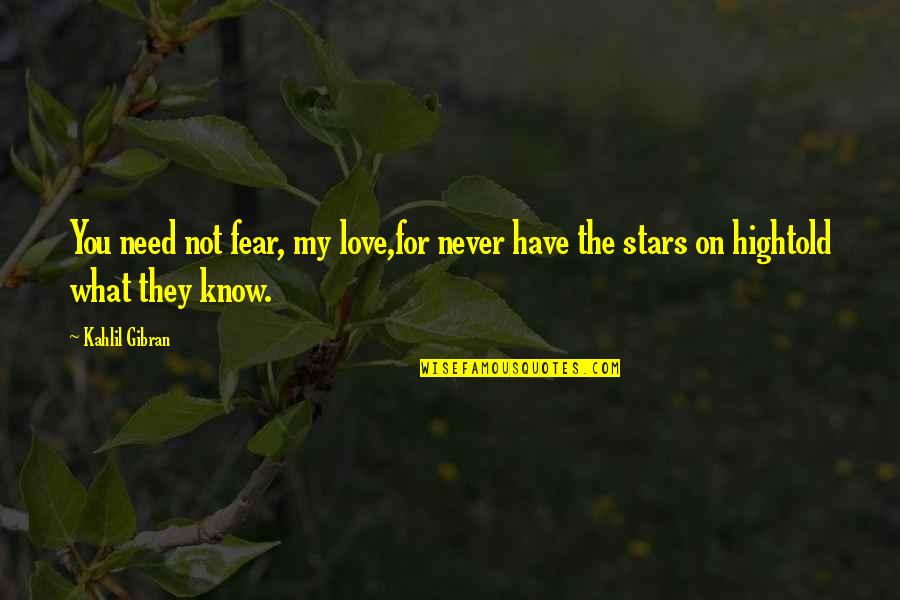 Njala Quotes By Kahlil Gibran: You need not fear, my love,for never have