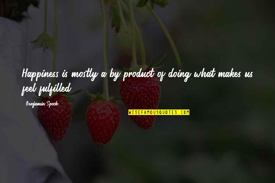 Njali Quotes By Benjamin Spock: Happiness is mostly a by-product of doing what