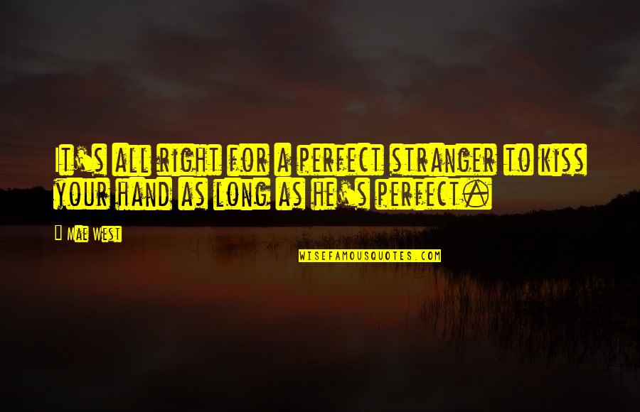 Njanonsharer Quotes By Mae West: It's all right for a perfect stranger to