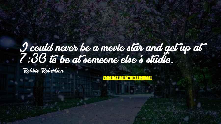 Njeguska Quotes By Robbie Robertson: I could never be a movie star and