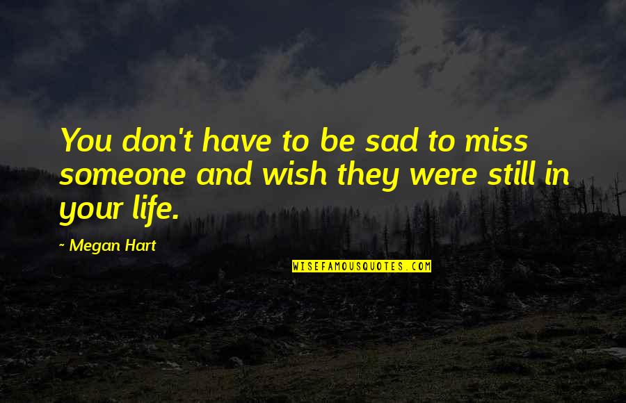 Njome Ili Quotes By Megan Hart: You don't have to be sad to miss