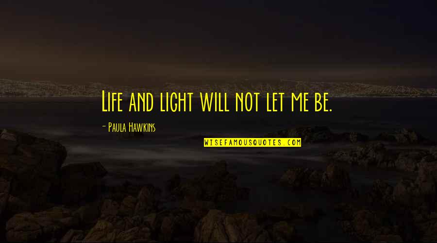 Nmac Payoff Quotes By Paula Hawkins: Life and light will not let me be.