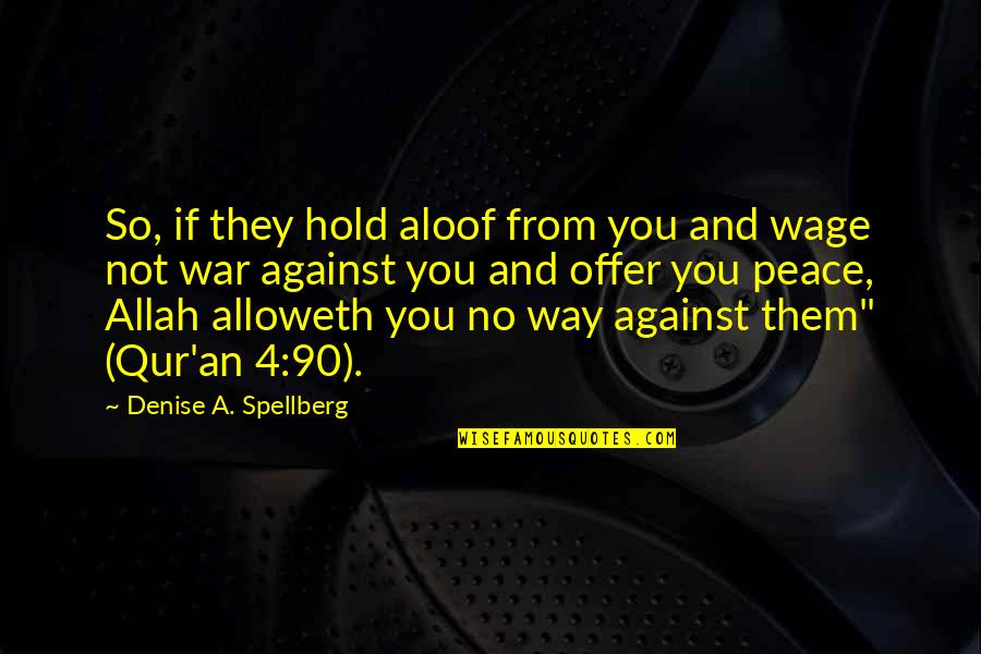 No 90 Quotes By Denise A. Spellberg: So, if they hold aloof from you and
