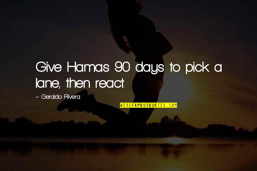 No 90 Quotes By Geraldo Rivera: Give Hamas 90 days to pick a lane,