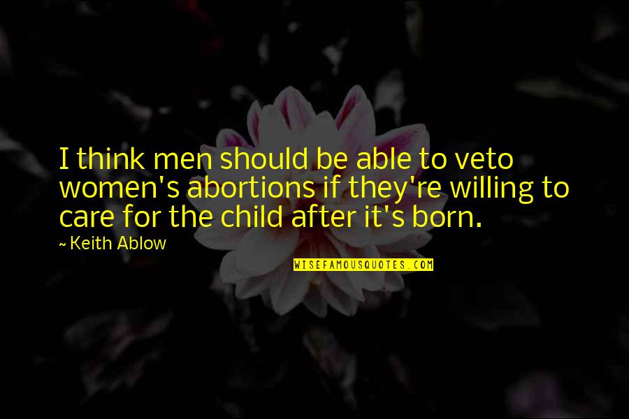 No Abortions Quotes By Keith Ablow: I think men should be able to veto