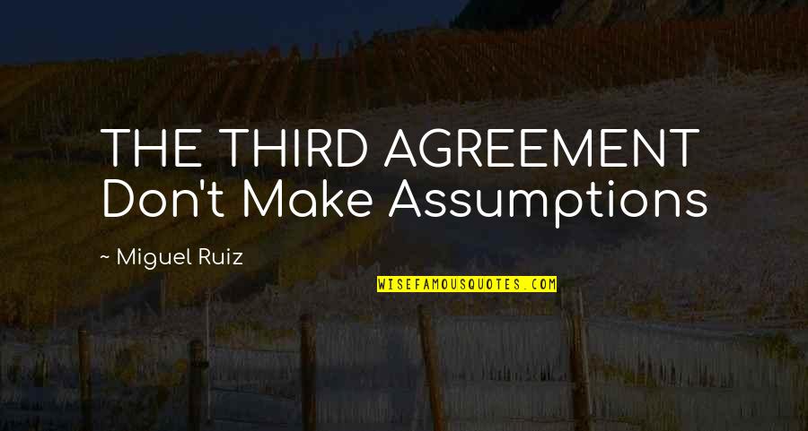 No Assumptions Quotes By Miguel Ruiz: THE THIRD AGREEMENT Don't Make Assumptions