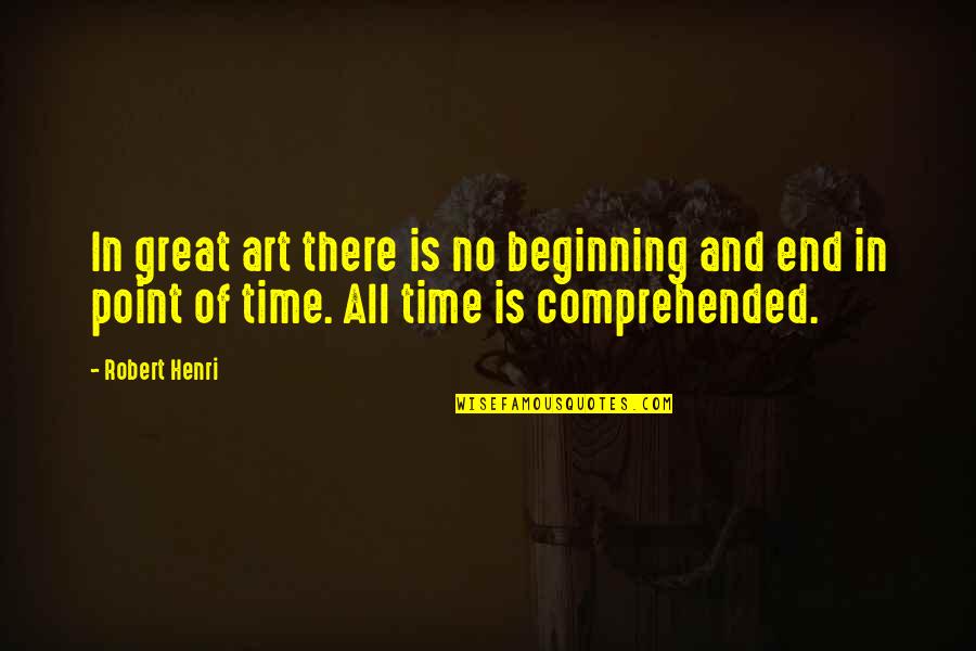 No Beginning And No End Quotes By Robert Henri: In great art there is no beginning and