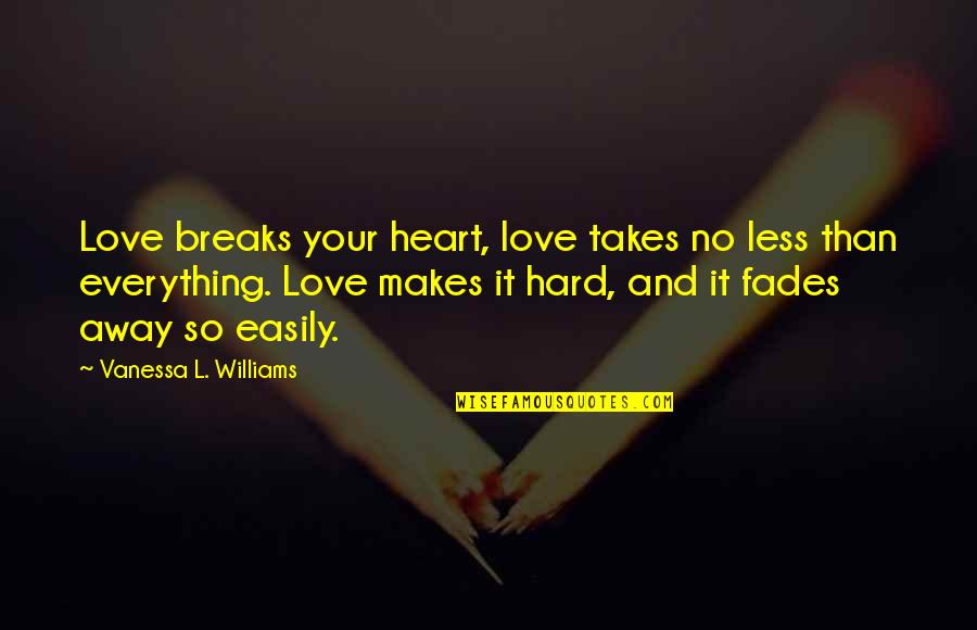 No Break Quotes By Vanessa L. Williams: Love breaks your heart, love takes no less