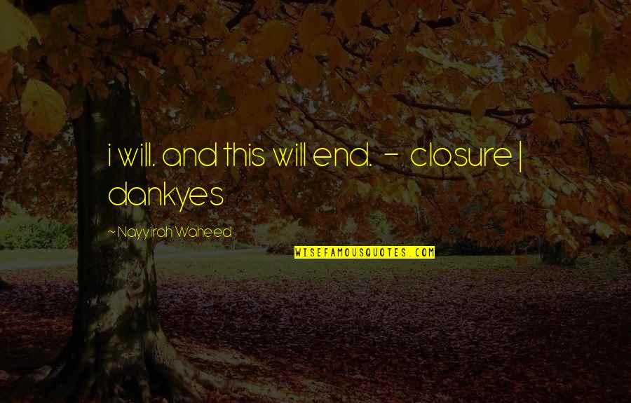 No Closure Quotes By Nayyirah Waheed: i will. and this will end. - closure