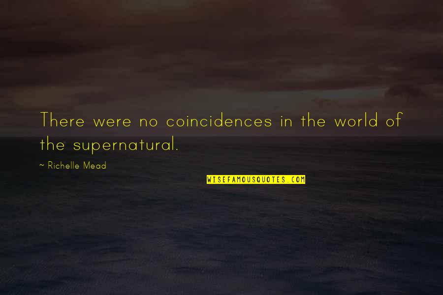 No Coincidences Quotes By Richelle Mead: There were no coincidences in the world of