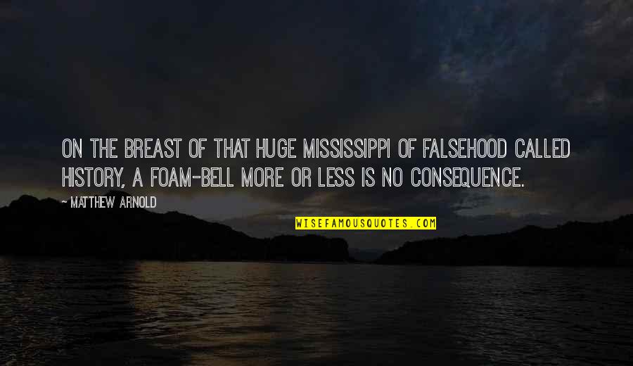 No Consequence Quotes By Matthew Arnold: On the breast of that huge Mississippi of