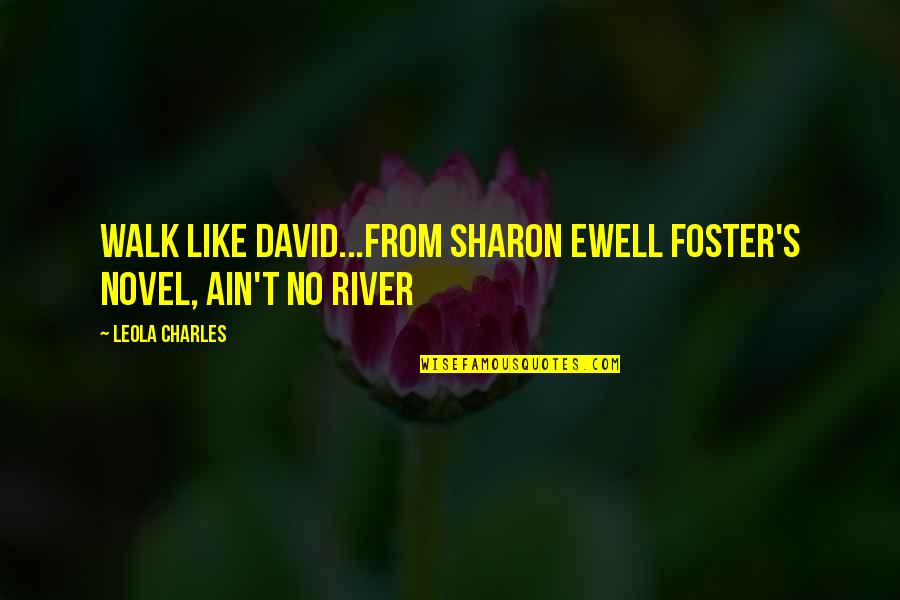 No David Quotes By Leola Charles: Walk Like David...From Sharon Ewell Foster's Novel, Ain't