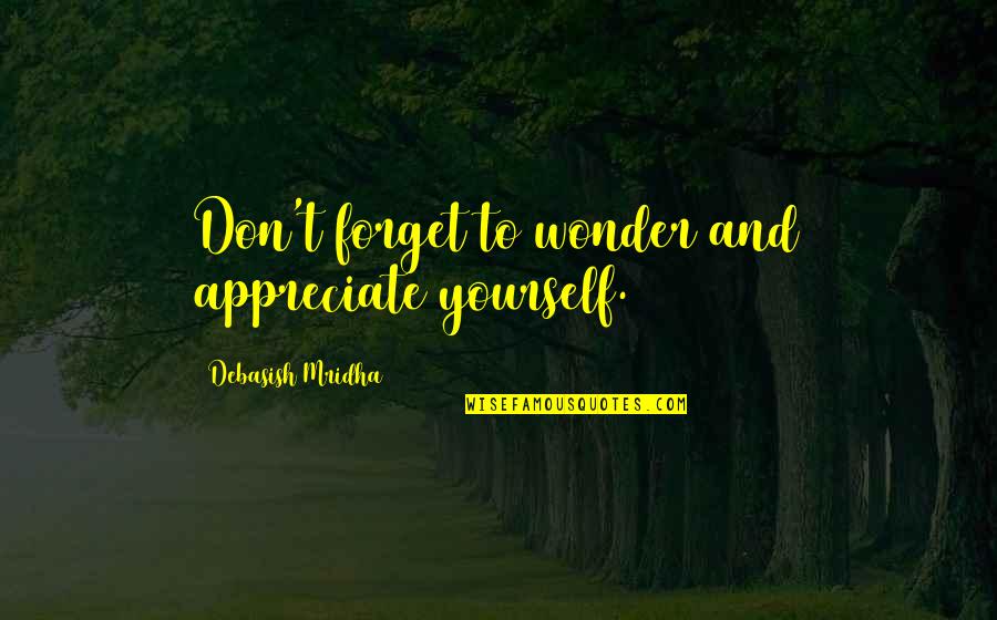 No Day Is Promised Quotes By Debasish Mridha: Don't forget to wonder and appreciate yourself.