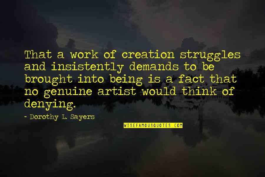 No Denying Quotes By Dorothy L. Sayers: That a work of creation struggles and insistently