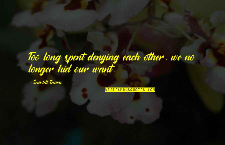 No Denying Quotes By Scarlett Dawn: Too long spent denying each other, we no