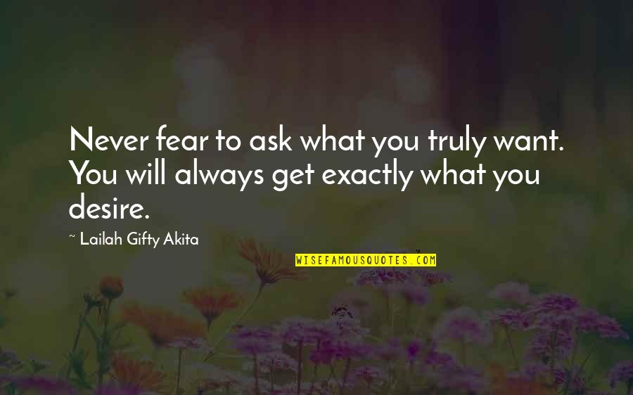 No Desire To Live Quotes By Lailah Gifty Akita: Never fear to ask what you truly want.