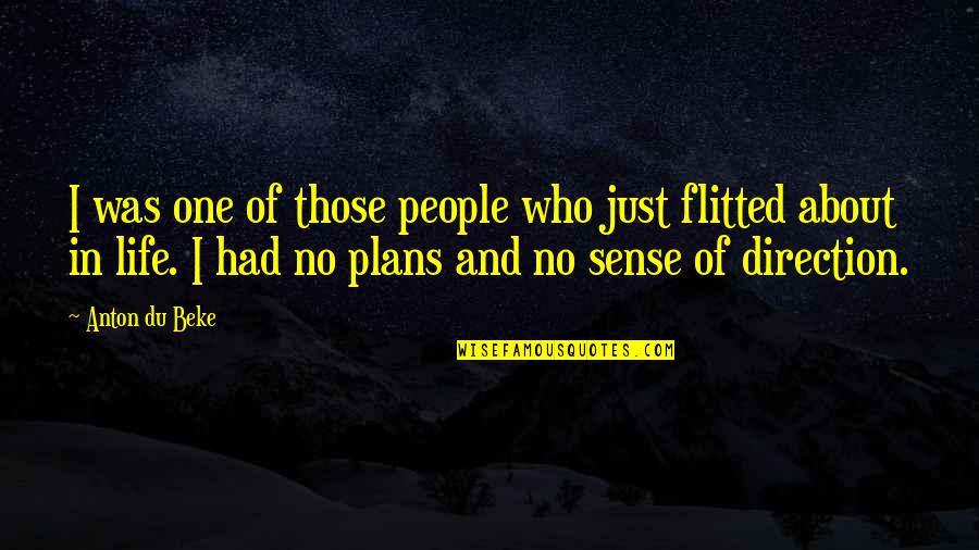 No Direction In Life Quotes By Anton Du Beke: I was one of those people who just