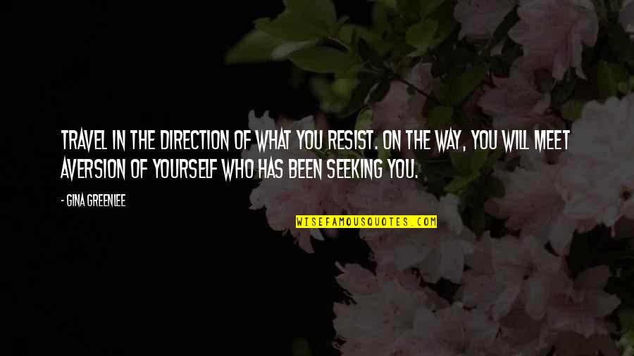 No Direction In Life Quotes By Gina Greenlee: Travel in the direction of what you resist.