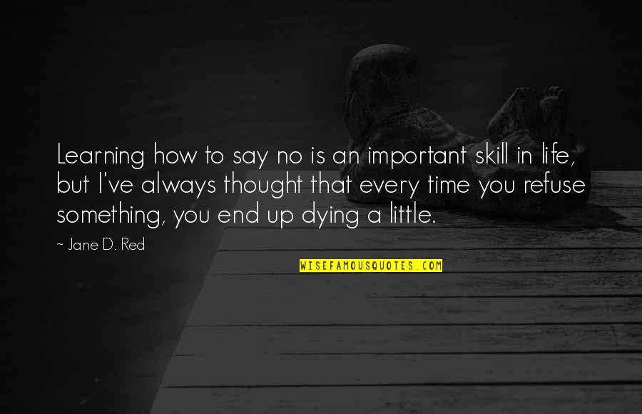 No End To Learning Quotes By Jane D. Red: Learning how to say no is an important