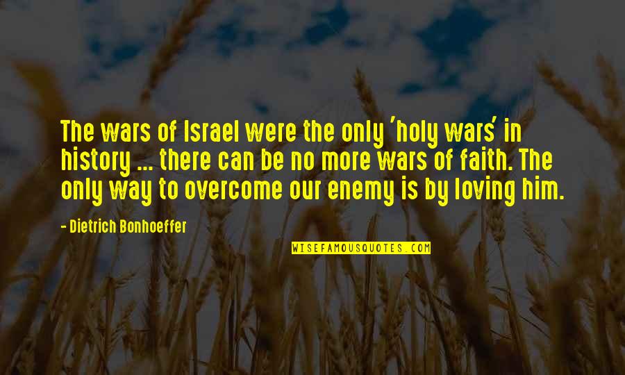 No Enemy Quotes By Dietrich Bonhoeffer: The wars of Israel were the only 'holy