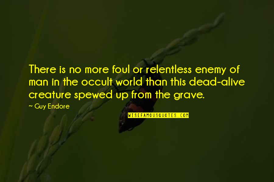 No Enemy Quotes By Guy Endore: There is no more foul or relentless enemy