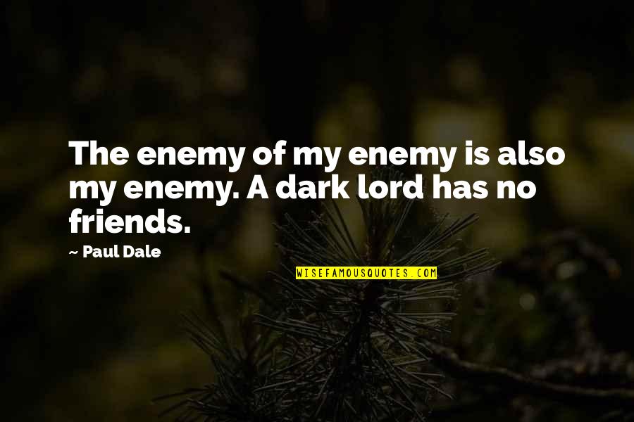 No Enemy Quotes By Paul Dale: The enemy of my enemy is also my