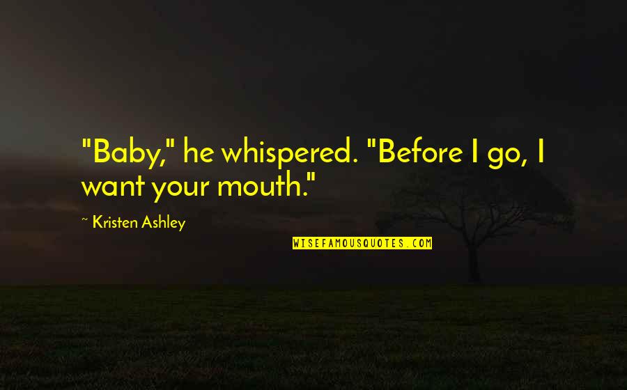 No Exam Tension Quotes By Kristen Ashley: "Baby," he whispered. "Before I go, I want