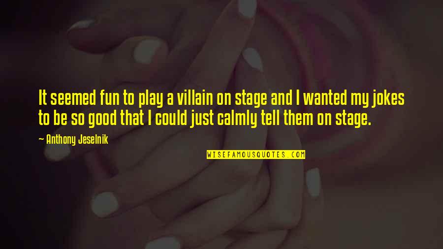 No Excuse Leadership Quotes By Anthony Jeselnik: It seemed fun to play a villain on