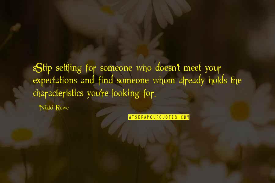 No Expectations Love Quotes By Nikki Rowe: sStip settling for someone who doesn't meet your