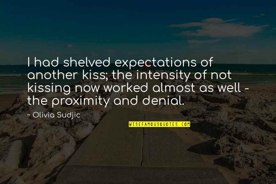 No Expectations Love Quotes By Olivia Sudjic: I had shelved expectations of another kiss; the