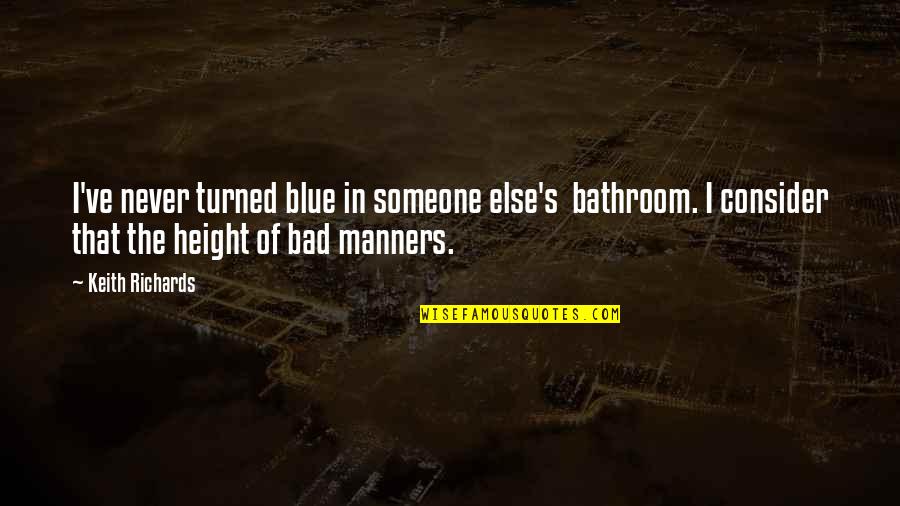 No Favoritism Quotes By Keith Richards: I've never turned blue in someone else's bathroom.