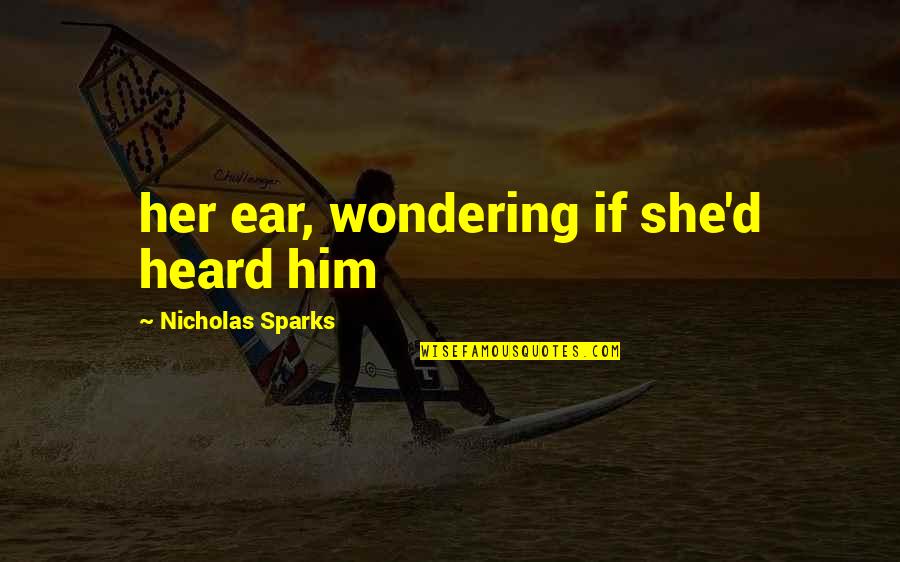 No Favoritism Quotes By Nicholas Sparks: her ear, wondering if she'd heard him