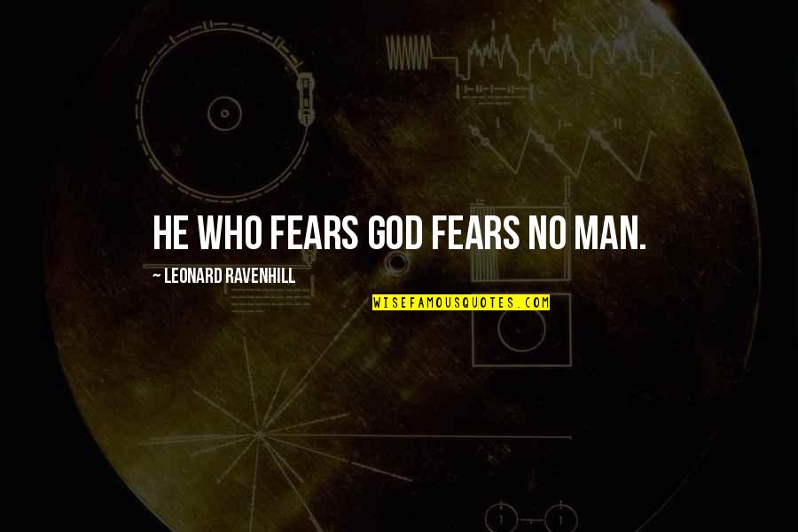 No Fears Quotes By Leonard Ravenhill: He who fears God fears no man.