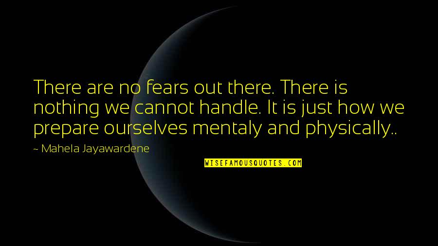 No Fears Quotes By Mahela Jayawardene: There are no fears out there. There is