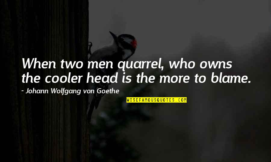No Feeling When Ejackulating Quotes By Johann Wolfgang Von Goethe: When two men quarrel, who owns the cooler
