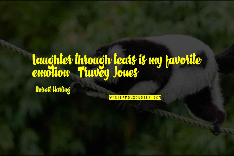 No Feeling When Ejackulating Quotes By Robert Harling: Laughter through tears is my favorite emotion. (Truvey