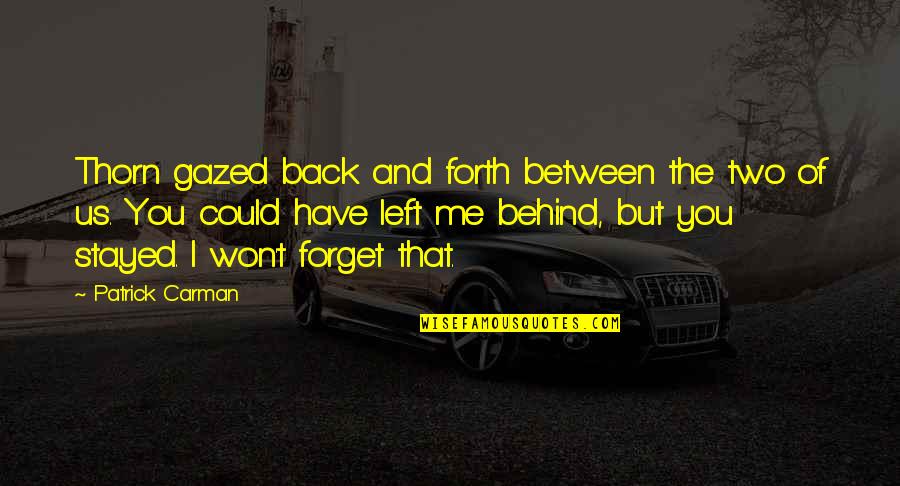 No Friends Left Quotes By Patrick Carman: Thorn gazed back and forth between the two