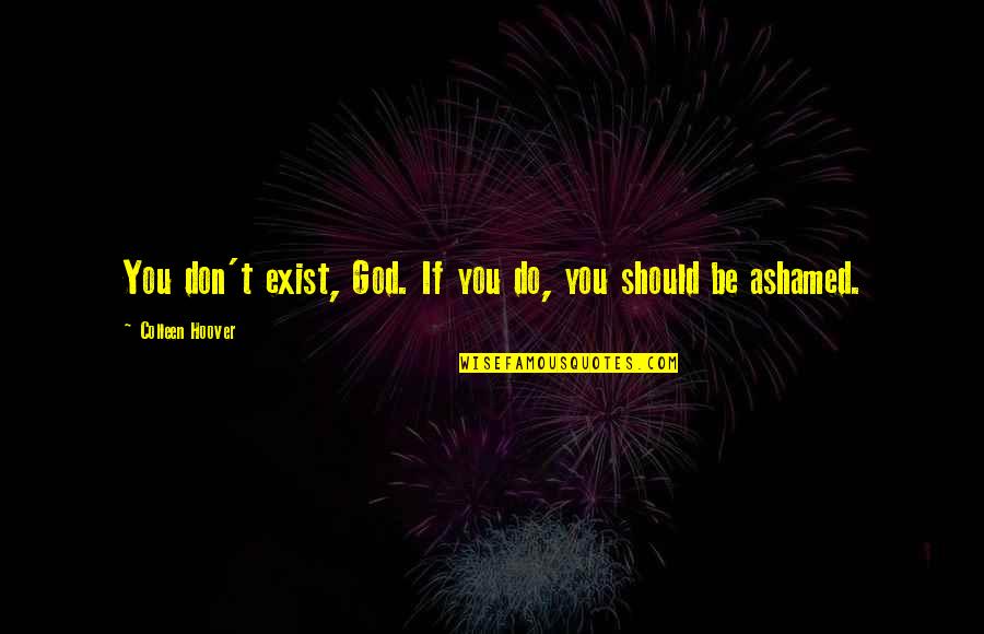 No God Exist Quotes By Colleen Hoover: You don't exist, God. If you do, you