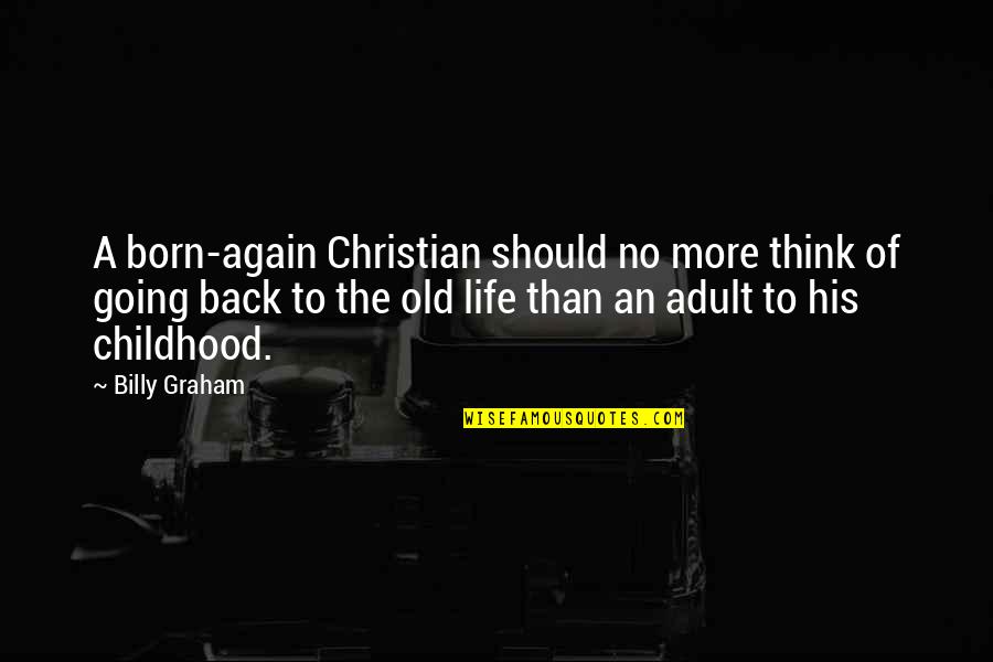 No Going Back Quotes By Billy Graham: A born-again Christian should no more think of