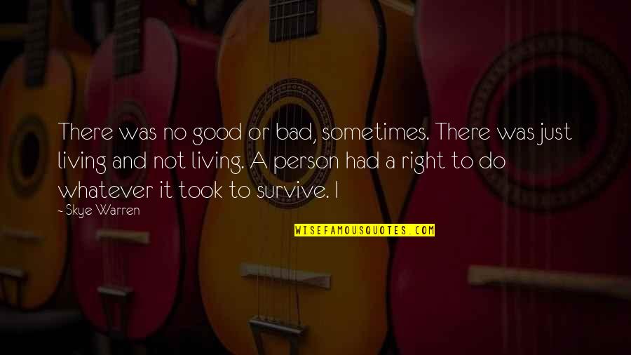 No Good Person Quotes By Skye Warren: There was no good or bad, sometimes. There