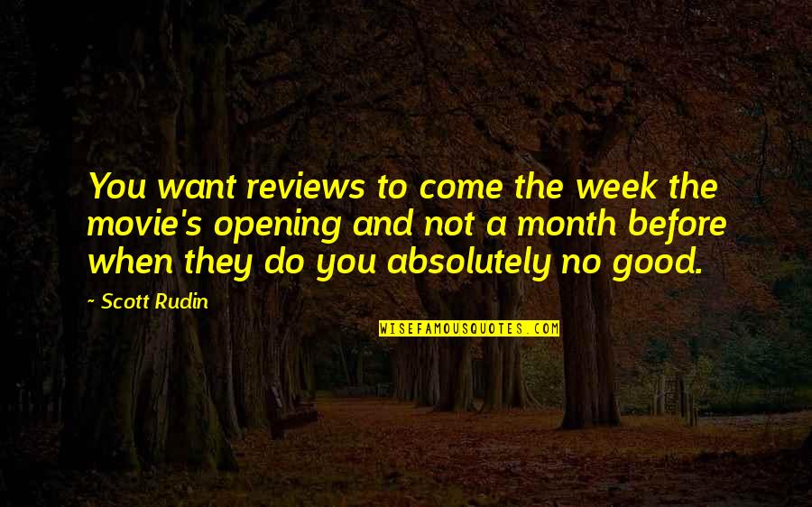 No Good Quotes By Scott Rudin: You want reviews to come the week the