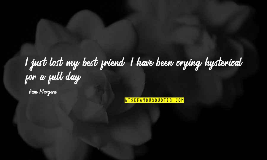 No I M Not Crying You Are Quotes By Bam Margera: I just lost my best friend, I have