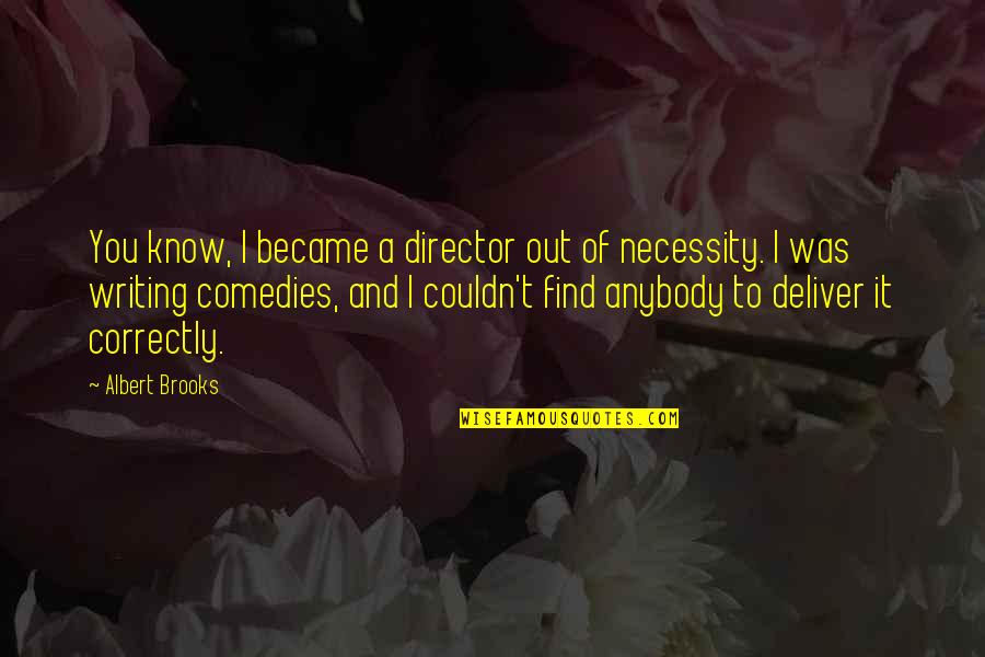 No If Ands Or Buts Quotes By Albert Brooks: You know, I became a director out of