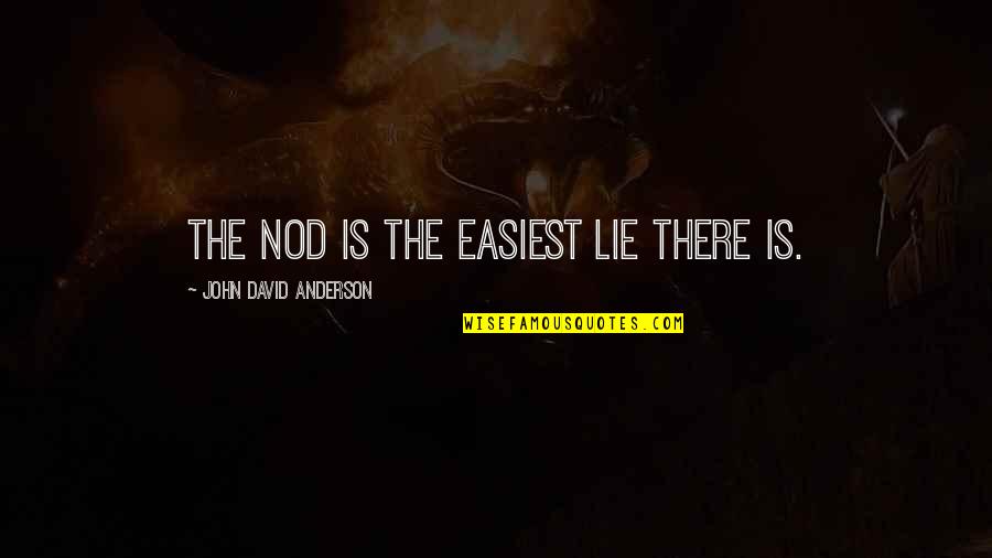 No If Ands Or Buts Quotes By John David Anderson: The nod is the easiest lie there is.