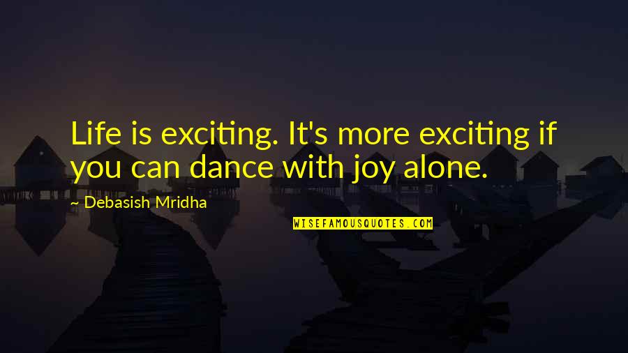 No Joy In Life Quotes By Debasish Mridha: Life is exciting. It's more exciting if you