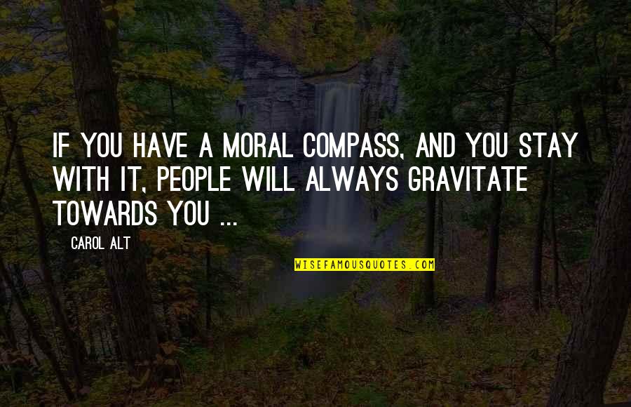 No Lackin Quotes By Carol Alt: If you have a moral compass, and you