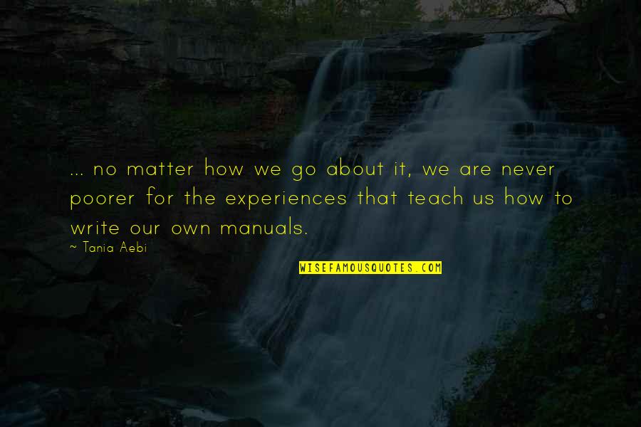 No Life Experience Quotes By Tania Aebi: ... no matter how we go about it,