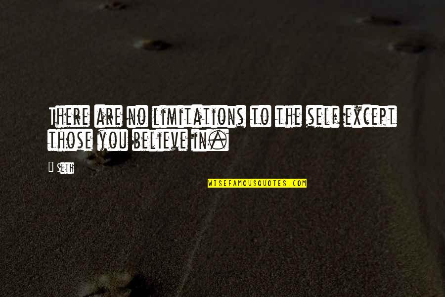 No Limitations Quotes By Seth: There are no limitations to the self except