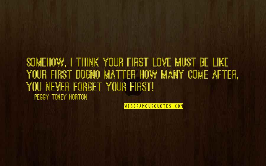 No Love Like Your First Love Quotes By Peggy Toney Horton: Somehow, I think your first love must be